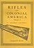 Rifles of Colonial America, Vol. 1 (Longrifle)