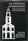 An American Reformation: A Documentary History of Unitarian Christianity