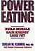 POWER EATING BUILD MUSCLE GAIN ENERGY LO