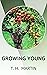 GROWING YOUNG by T. H. Martin