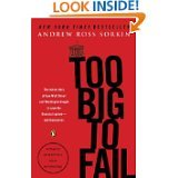 Too Big to Fail: The Inside Story of How Wall Street and Washington Fought to Save the Financial System--And Themselves