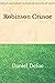Robinson Crusoe: by Daniel ...