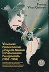 Venezuela: política exterior y proyecto nacional, el pretorianismo perezjimenista, 1952-1958 : la política exterior y las relaciones internacionales de Venezuela durante La Guerra Fría en el gobierno del general Marcos Pérez Jiménez