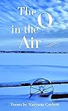 The O in the Air by Maryann Corbett