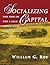 Socializing Capital: The Rise of the Large Industrial Corporation in America by William G. Roy (1999-07-01)