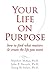 Your Life on Purpose: How to Find What Matters and Create the Life You Want by McKay PhD, Matthew, Forsyth PhD, John P., Eifert PhD, Georg (2010) Paperback