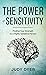 The Power of Sensitivity: Finding Your Strength as a Highly Sensitive Person