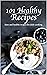 101 Healthy Recipes: Easy a...