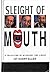 SLEIGHT OF MOUTH A Collecti...