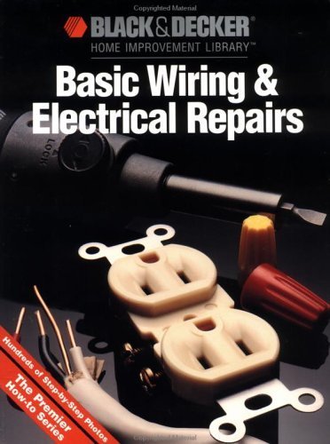 Black & Decker Basic Wiring & Electrical Repair by Editors of Creative Publishing (1991-01-01)