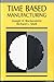 Time Based Manufacturing by Joseph A. Bockerstette (1993-03-03)