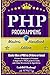 Php: Programming, Master's Handbook: A TRUE Beginner's Guide! Problem Solving, Code, Data Science, Data Structures & Algorithms (Code like a PRO in ... engineering, r programming, iOS development,) by Codewell Academy (2015-09-08)