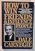 How to Win Friends and Influence People by Dale Carnegie How to Win Friends and Influence People by Dale Carnegie