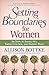 Setting Boundaries for Women: Six Steps to Saying No, Taking Control, and Finding Peace by Allison Bottke (2013-08-01)