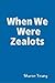 When We Were Zealots