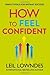 How to Feel Confident: Simple Tools for Instant Success by Leil Lowndes (2014-01-16)