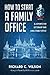 How to Start a Family Office: Blueprints for setting up your single family office by Richard C Wilson (2016-03-14)