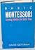 Basic Montessori: Learning activities for under-fives by David Gettman (1987-05-03)