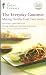 THE EVERYDAY GOURMET Making Healthy Food Taste Great by Bill Briwa