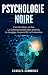Psychologie Noire: L'art d'...