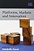 Platforms, Markets and Innovation by Annabelle Gawer (2011) Paperback