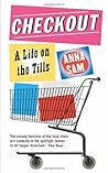 Checkout: A Life on the Tills by Sam, Anna (July 15, 2009) Paperback