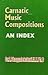 Carnatic Music compositions an Index by S. Bhagyalekshmy