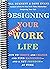 Designing Your New Work Life: How to Thrive and Change and Find Happiness--and a New Freedom--at Work