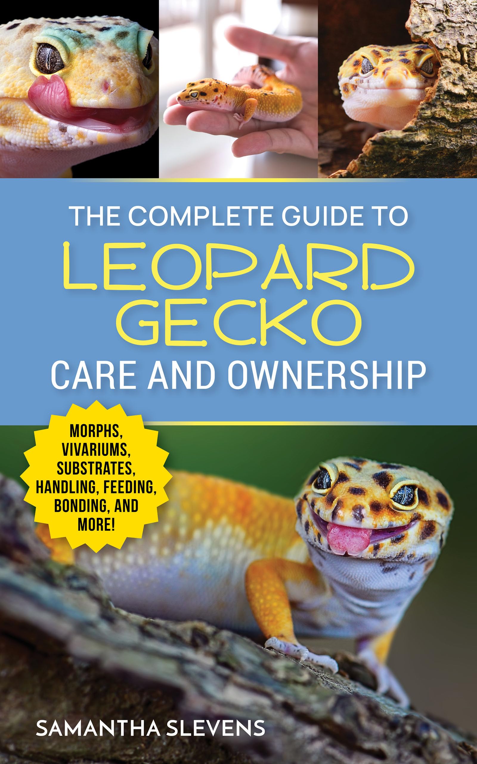 The Complete Guide to Leopard Gecko Care and Ownership: Covering Morphs, Vivariums, Substrates, Handling, Feeding, Bonding, Shedding, Tail Loss, Breeding, and Health Care (Kindle Edition)