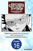 Reincarnation of the Unrivalled Time Mage: The Underachiever at the Magic Academy Turns Out to Be the Strongest Mage Who Controls Time! #016 ... Who Controls Time! CHAPTER SERIALS Book 16)