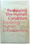Reshaping the Human Condition: Exploring Human Enhancement