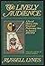 THE LIVELY AUDIENCE: A Social History of the Visual and Performing Arts in America