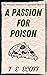 A Passion for Poison by T E Scott