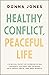 Healthy Conflict, Peaceful Life: A Biblical Guide for Communicating Thoughts, Feelings, and Opinions with Grace, Truth, and Zero Regret