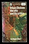 Urban Choices : The City and Its Critics Urban Choices : The City and Its Critics