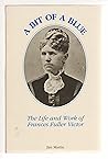 Bit of a Blue: The Life and Work of Frances Fuller Victor