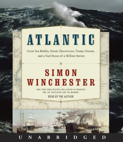 Atlantic: Great Sea Battles, Heroic Discoveries, Titanic Storms, and a Vast Ocean of a Million Stories