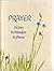 Prayer...its Joys, Its Wonders, Its Power