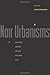 Noir Urbanisms: Dystopic Images of the Modern City (Publications in Partnership with the Shelby Cullom Davis Center at Princeton University) (2010-10-17)