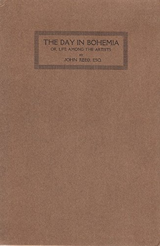 The day in Bohemia;: Or Life among the artists, being a jeu d'esprit containing much that is original and diverting. In which the reader will find the ... led by geniuses in Manhattan's Quartier Latin (Unknown Binding)