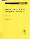 Machine Vision Systems Integration in Industry: Proceedings (Proceedings of Spie)