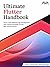 Ultimate Flutter Handbook: Learn Cross-Platform App Development with Visually Stunning UIs and Real-World Projects (English Edition)