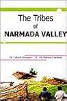 The Tribes of Narmada Valley The Tribes of Narmada Valley