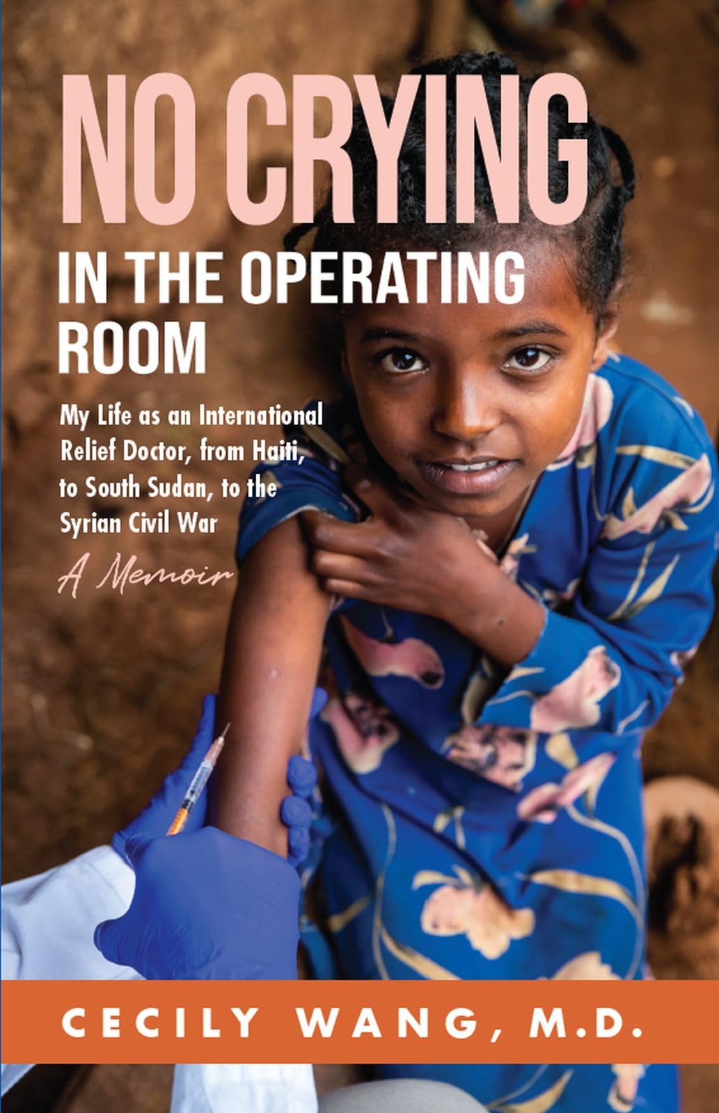 No Crying in the Operating Room: My Life as an International Relief Doctor, from Haiti, to South Sudan, to the Syrian Civil War (Kindle Edition)