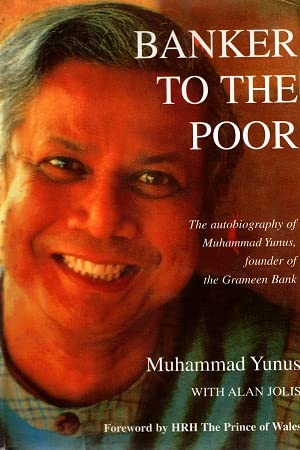Banker to the Poor : The Autobiography of Muhammad Yunus, founder of the Grameen Bank