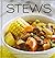 Stews: A collection of recipes for delicious meals