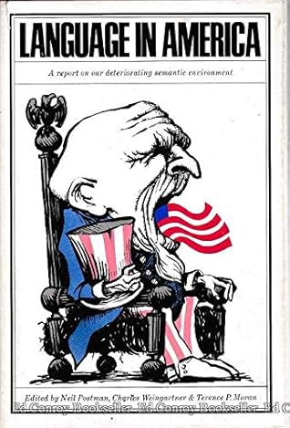 Language in America: A Report on Our Deteriorating Semantic Environment