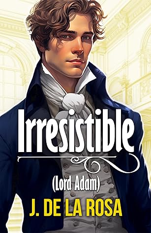 Irresistible: Lord Adam (Caballeros disolutos, #1)