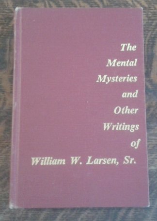 The Mental Mysteries and Other Writings of William W. Larsen, Sr. (Hardcover)