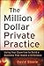 The Million Dollar Private Practice: Using Your Expertise to Build a Business That Makes a Difference Paperback – August 28, 2012